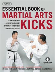 Essential book of martial arts kicks: 89 kicks from karate, taekwondo, muay thai, jeet kune do, and others cover image