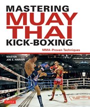 Mastering Muay Thai kick-boxing: MMA-proven techniques cover image
