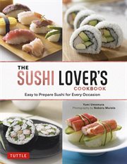 The sushi lover's cookbook: easy- to- prepare recipes for every occasion cover image