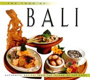 The food of Bali: [au]thentic recipes from the island of the [gods] cover image