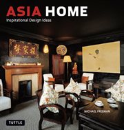 Asia home: inspirational design ideas cover image