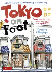 Tokyo on foot : travels in the city's most colorful neighborhoods cover image