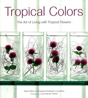Tropical colors: the art of living with tropical flowers cover image