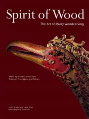 Spirit of wood: the art of Malay woodcarving : works by master carvers from Kelantan, Terengganu, and Pattani cover image
