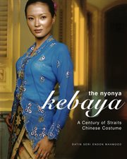 The Nyonya Kebaya: a Century of Straits Chinese Costume cover image
