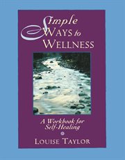 Simple Ways to Wellness: a Workbook for Self-Healing cover image