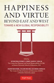 Happiness and Virtue Beyond East and West: Toward a New Global Responsibility cover image