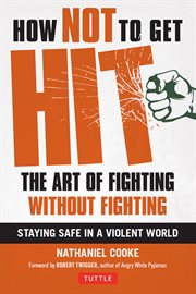 How Not to Get Hit: the Art of Fighting without Fighting cover image