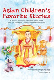 Asian Children's Favorite Stories: a Treasury of Folktales from China, Japan, Korea, India, The Philippines, Thailand, Indonesia and Malaysia cover image