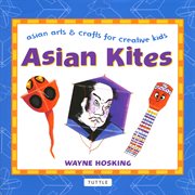 Asian kites: Asian arts & crafts for creative kids cover image