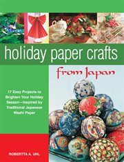 Holiday paper crafts from Japan: 17 easy projects to brighten your holiday season, inspired by traditional Japanese washi paper cover image