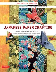 Japanese Paper Crafting: Create 17 Paper Craft Projects & Make your own Beautiful Washi Paper cover image