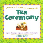 Tea Ceremony: Asian Arts and Crafts for Creative Kids cover image