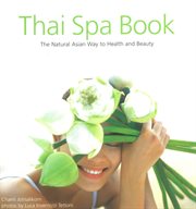 Thai spa book: the natural Asian way to health and beauty cover image