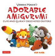 Voodoo Maggie's adorable amigurumi: cute and quirky crochet critters cover image