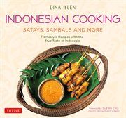 Indonesian cooking : Satays, Sambals and more : 81 homestyle recipes with the treue taste of Indonesia cover image