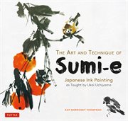 The art and technique of sumi-e: Japanese ink painting as taught by Ukai Uchiyama cover image