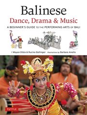 Balinese Dance, Drama & Music: a Guide to the Performing Arts of Bali cover image