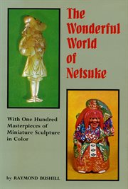 The wonderful world of netsuke: with one hundred masterpieces of miniature sculpture in color cover image