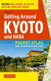 Getting around Kyoto and Nara: includes Nara, Fushimi, Uji,Mt Hiei, Lake Biwa,Ohara and Kurama cover image