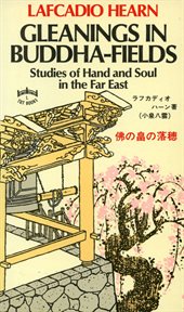 Gleanings in Buddha-Fields: Studies of Hand and Soul in the Far East cover image