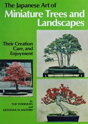 The Japanese art of miniature trees and landscapes: their creation, care and enjoyment cover image