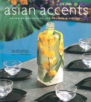 Asian Accents: Stunning Decoration and Entertaining Ideas cover image