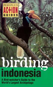 Birding Indonesia: a bird-watcher's guide to the world's largest Archipelago cover image