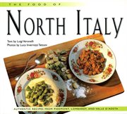 Food of North Italy: authentic recipes from Piedmont and Lombardy cover image