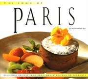 The food of Paris: authentic recipes from Parisian bistros and restaurants cover image