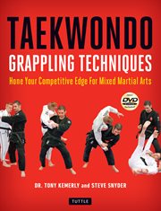 Taekwondo grappling techniques: hone your competitive edge for mixed martial arts cover image