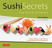 Sushi secrets: easy recipes for the home cook cover image