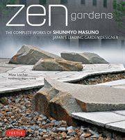 Zen gardens: the complete works of Shunmyo Masuno, Japan's leading garden designer cover image
