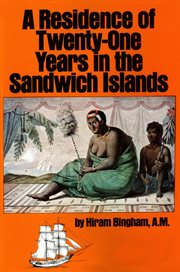 A residence of twenty-one years in the Sandwich Islands, or, The civil, religious, and political history of those islands: comprising a particular view of the missionary operations connected with the introduction and progress of Christianity and civilizat cover image