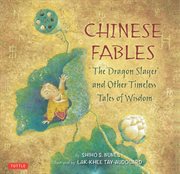 Chinese fables: "The Dragon Slayer" and other timeless tales of wisdom cover image