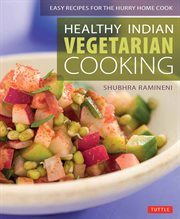 Healthy Indian vegetarian cooking: easy recipes for the hurry home cook cover image