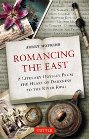 Romancing the East: a literary odyssey from the Heart of darkness to the River Kwai cover image