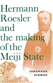 Hermann Roesler and the making of the Meiji state;: with his Commentaries on the Meiji Constitution cover image