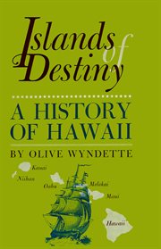 Islands of destiny: a history of Hawaii cover image