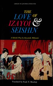 The love of izayoi & seishin. A Kabuki Play by Kawatake Mokuami cover image