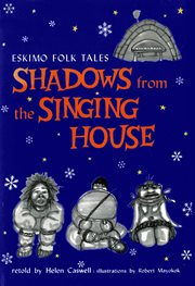 Shadows from the singing house: Eskimo folk tales cover image