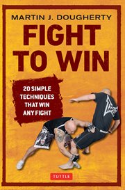 Fight to win: 20 simple techniques that win any fight cover image