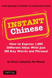 Instant Chinese: how to express 1,000 different ideas with just 100 key words and phrases! cover image