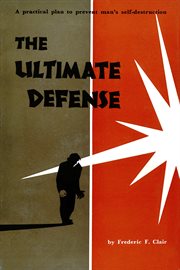 The ultimate defense: a practical plan to prevent man's self-destruction cover image