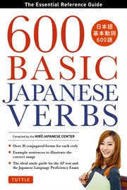 600 basic Japanese verbs : the essential reference guide cover image
