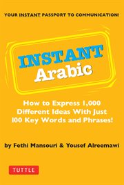 Instant Arabic: how to express 1,000 different ideas with just 100 key words and phrases cover image