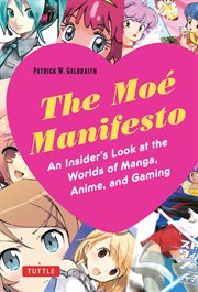 The Moâe manifesto: an insider's look at the worlds of manga, anime, and gaming cover image