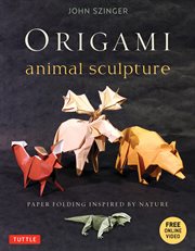 Origami Animal Sculpture : Paper Folding Inspired By Nature [Origami Book With Dvd, 22 Models] cover image