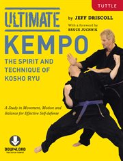 Ultimate kempo: the spirit and technique of kosho ryu : a study in movement, motion and balance for effective self-defense cover image