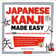 Japanese kanji made easy: learn 1000 kanji and kana the fun and easy way cover image